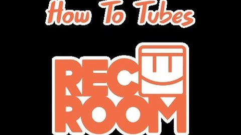 How To Tube (Rec Room Build Tutorial)