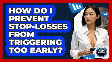 How Do I Prevent Stop-losses From Triggering Too Early? - Stock and Options Playbook