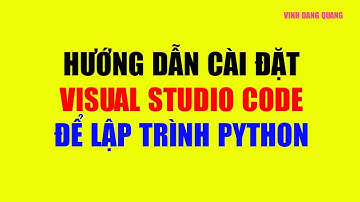 Hướng dẫn cài đặt Visual Studio Code để lập trình Python | VDQ