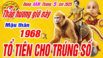 Đúng 15 rằm tháng 5 âm. Tuổi Mậu thân 1968 Thắp hương vào giờ này tổ tiên cho lộc trúng số cực giàu