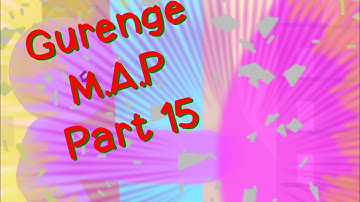 Gurenge M.A.P Part15 |Hosted by Blaze nodes|Sticknodes