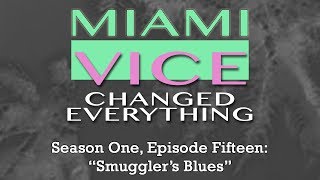 Miami Vice Changed Everything S01E15: Smuggler's Blues