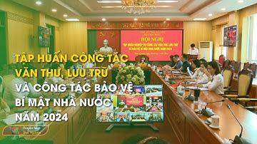 Tập huấn công tác văn thư, lưu trữ và công tác bảo vệ bí mật Nhà nước năm 2024 | Thái Nguyên TV
