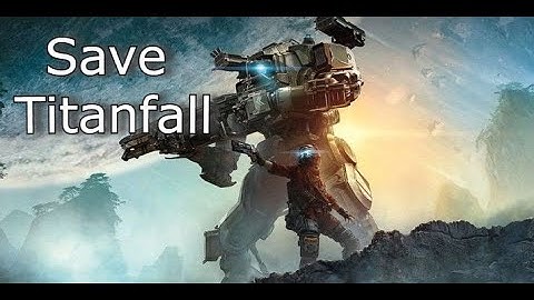My thoughts on save Titanfall