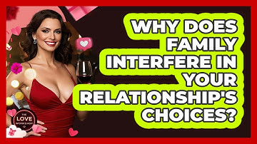 Why Does Family Interfere In Your Relationship