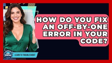 How Do You Fix An Off-by-one Error In Your Code? - Learn To Troubleshoot
