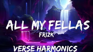 Frizk - ALL MY FELLAS (Lyrics)  | 25mins - Feeling your music