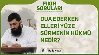 Dua ederken elleri yüze sürmenin hükmü nedir? Halis Bayancuk Hoca