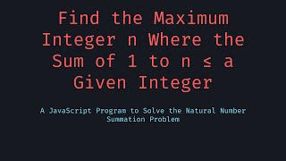 Find the Maximum Integer n Where the Sum of 1 to n ≤ a Given Integer
