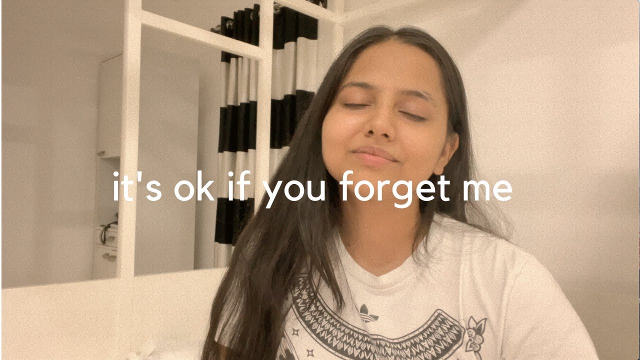 it's ok if you forget me - cover by Aditi Dahikar it's ok if you forget me - cover by Aditi Dahikar