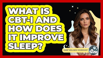 What Is CBT-I And How Does It Improve Sleep? - Sleep Wellness Workshop