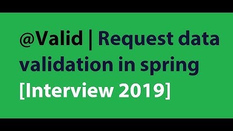 @Valid | Request data validation in spring [Interview 2019]