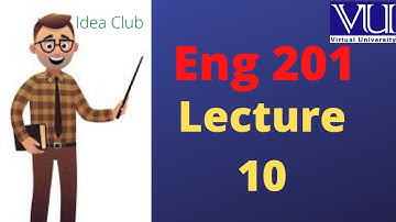 Eng201 lecture 10| eng201 lesson 10| Vu short lectures | idea club | arsalaali