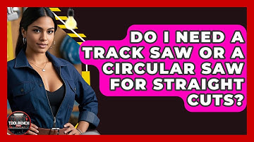 Do I Need a Track Saw or a Circular Saw for Straight Cuts? | ToolBench Pros