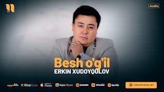 Erkin Xudoyqulov - Besh o'g'il (audio 2024)