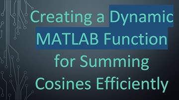 Creating a Dynamic MATLAB Function for Summing Cosines Efficiently
