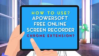 How to Use Apowersoft Free Online Screen Recorder Chrome Extension