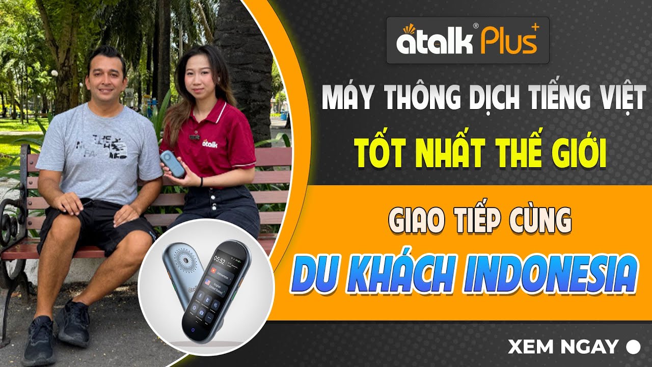 Giao Tiếp Với Người Indonesia Bằng Máy Dịch Ngôn Ngữ Cầm Tay ATalk Plus+