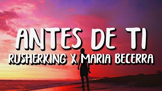 Rusherking x Maria Becerra - Antes de Ti (Letra/Lyrics)