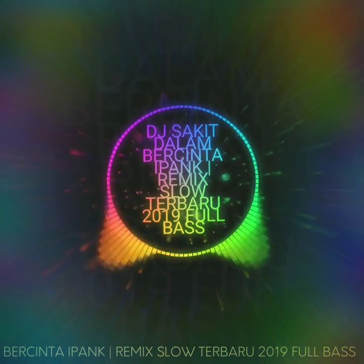 DJ SAKIT DALAM BERCINTA (IPANK) REMIX SLOW TERBARU 2019 FULL BASS