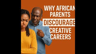 Why African Parents Discourage Creative Careers | Hidden Cost of Cultural Pressure