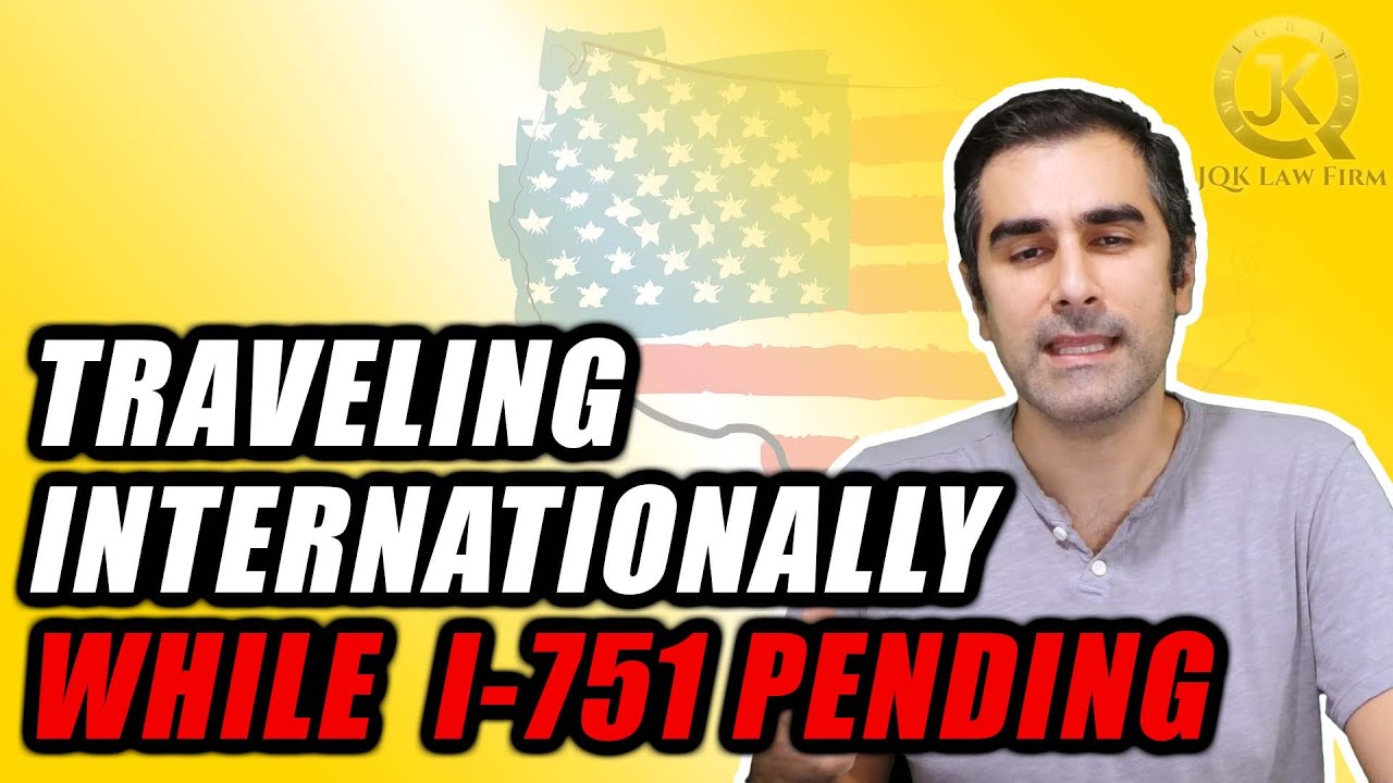 travelling outside us with pending i 751