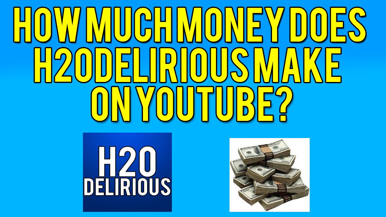 how much money does h20 delirious make