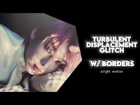 turbulent displacement glitch like ae (w/borders) ❥ alight motion tutorial