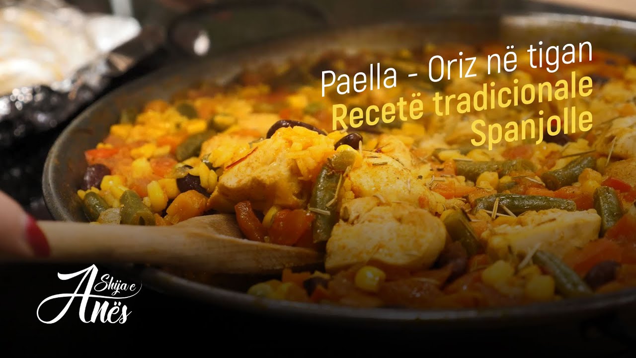 Shija e Anës | PAELLA - Oriz në tigan, recetë tradicionale Spanjolle