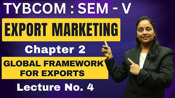 Export Marketing | TYBCOM | Semester 5 | Chapter 2 | Global Framework For Exports | Lecture 4