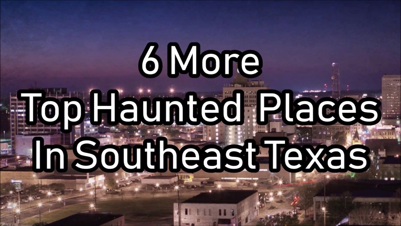 6 More Haunted Places in Southeast Texas 