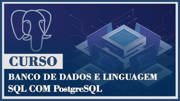Curso - Banco de Dados e Linguagem SQL com PostgreSQL