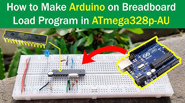 How to Make Arduino on a Breadboard | How to Load Program in ATmega328P Microcontroller