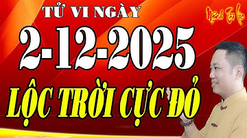 Tu Vi Hàng Ngày 2/12/2025 CHÚC MỪNG Con Giáp Được LỘC TRỜI CHO, Ngày Mai Trúng Đậm Giàu Lĩnh Tiền Tỷ