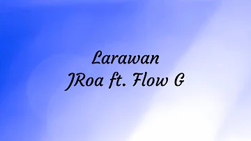 Larawan (Lyrics) - JRoa ft. Flow G