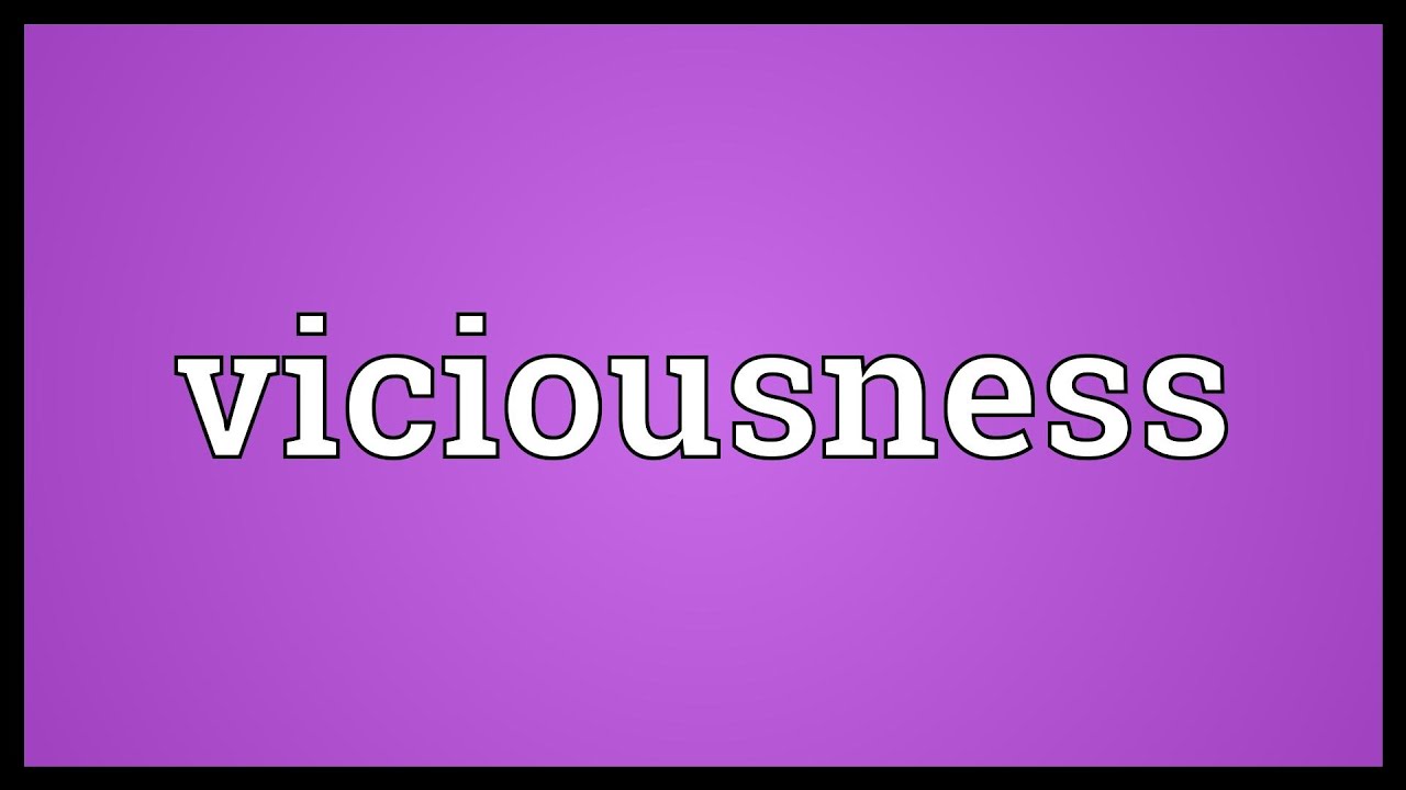 Viciousness Meaning