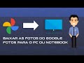 Como baixar todas as fotos dos Google Fotos para o seu pc ou notebook