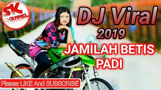 DJ VIRAL 2019 - JAMILA BETIS PADI