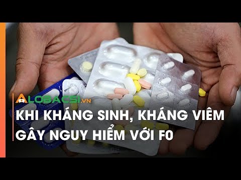 Khi Kháng Sinh, Kháng Viêm Gây Nguy Hiểm Với F0