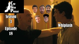Whiplash - Cap Gun Podcast: S3E18