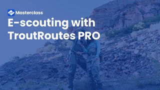 TroutRoutes Masterclass: E-Scouting with TroutRoutes PRO