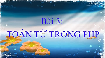 BÀI 3 - TOÁN TỬ TRONG PHP- Học lập trình PHP