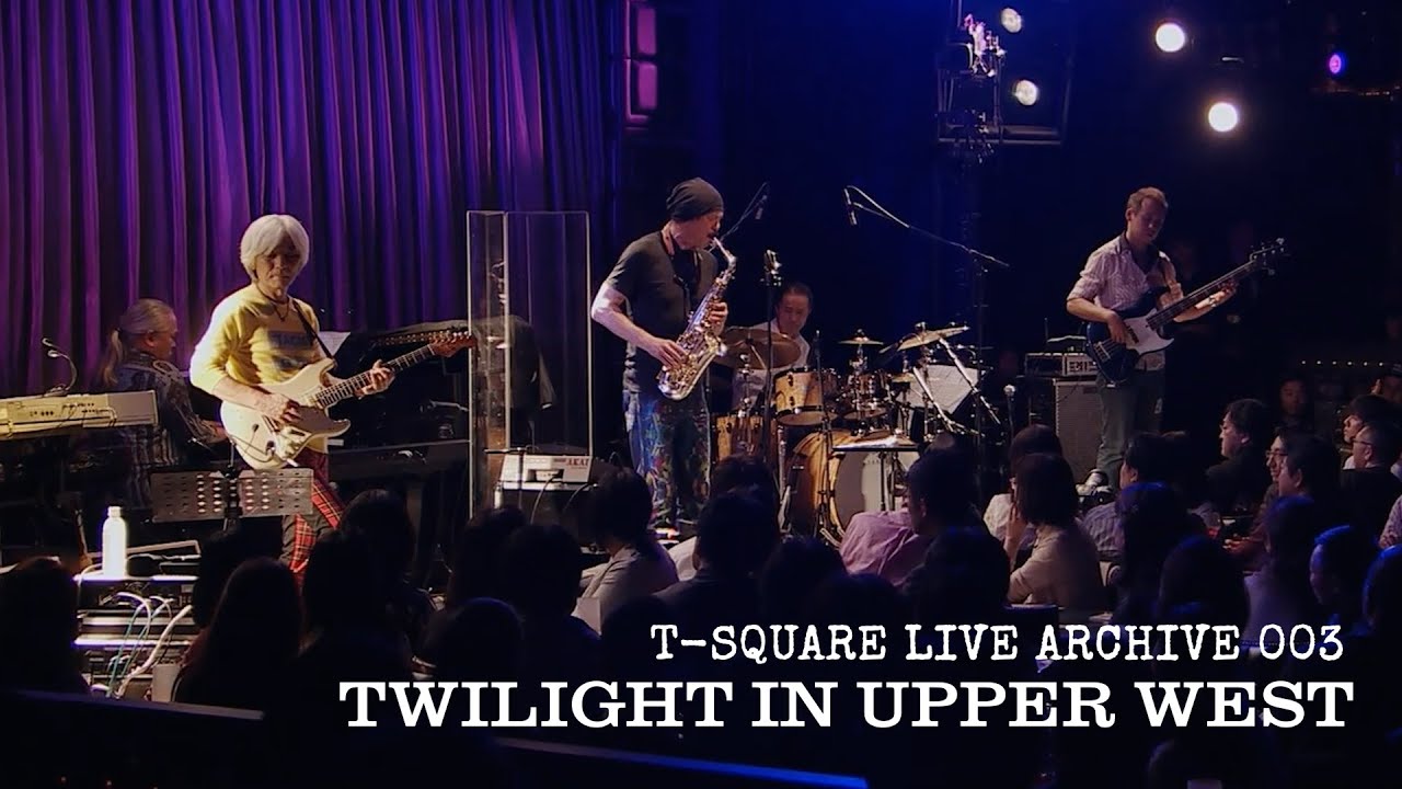 T-SQUARE LIVE ARCHIVE 003 ：「TWILIGHT IN UPPER WEST」 @Blue