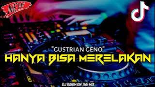 DJ• HANYA BISA MERELAKAN_ GUSTRIAN GENO VIRAL TIK TOK