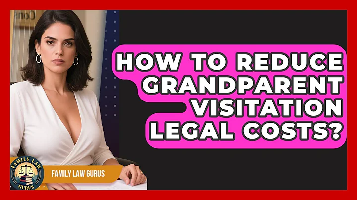 How To Reduce Grandparent Visitation Legal Costs? - Family Law Gurus