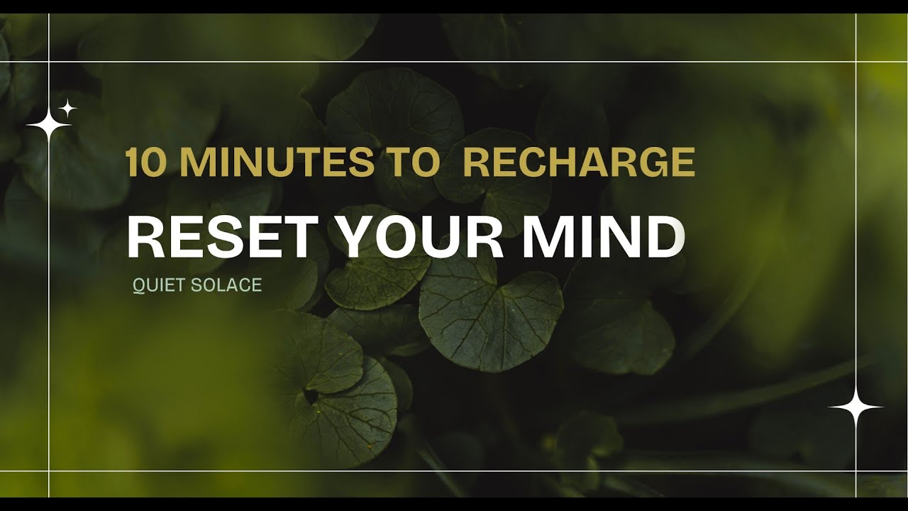 10 Minutes to Reset Your Mind | Relax, Meditative Music for Stress Relief