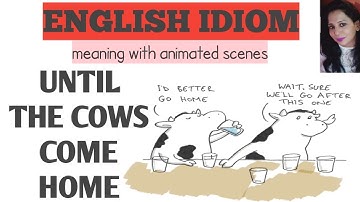 English idiom : Until the cows come home | meaning with animated scenes