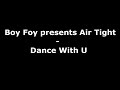 Boy foy presents air tight  dance with u