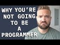 5 Reasons Why You're NOT Becoming a Programmer
