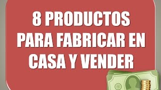 8 productos para fabricar en casa, vender y ganar